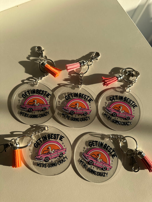 Get in Bestie we’re going crazy acrylic keychain